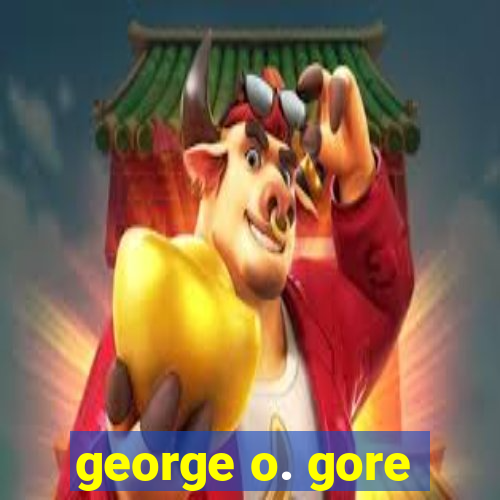 george o. gore